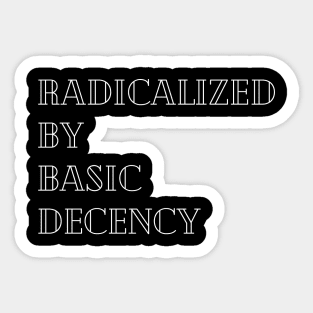 radicalized-by-basic-decency Sticker